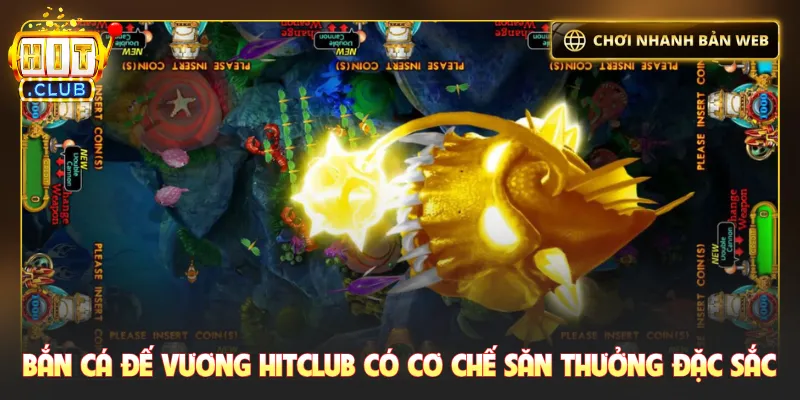Bắn cá đế vương Hitclub có cơ chế săn thưởng đặc sắc