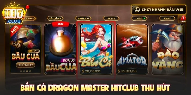 Bắn cá Dragon Master Hitclub thu hút thành viên