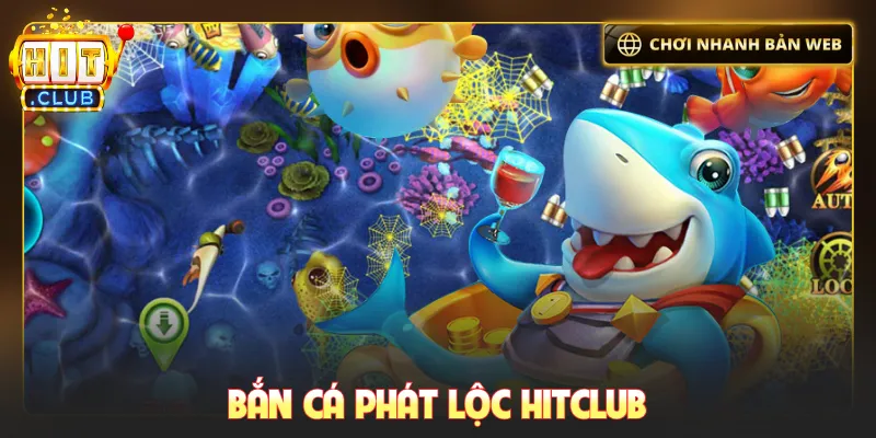 Bắn cá phát lộc Hitclub