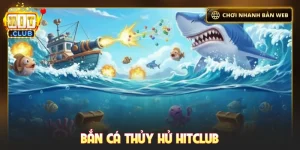 Bắn cá Thủy hử Hitclub