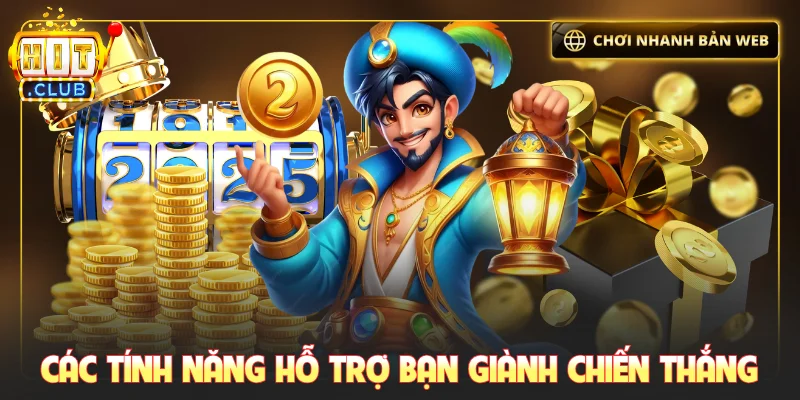 Các tính năng hỗ trợ bạn giành chiến thắng