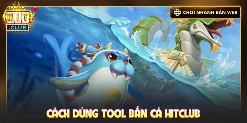 Cách dùng tool bắn cá hitclub