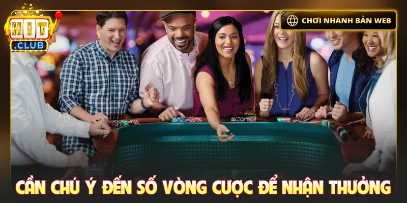 Cần chú ý đến số vòng cược để nhận thưởng