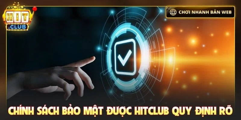 Chính sách bảo mật được Hitclub quy định rõ