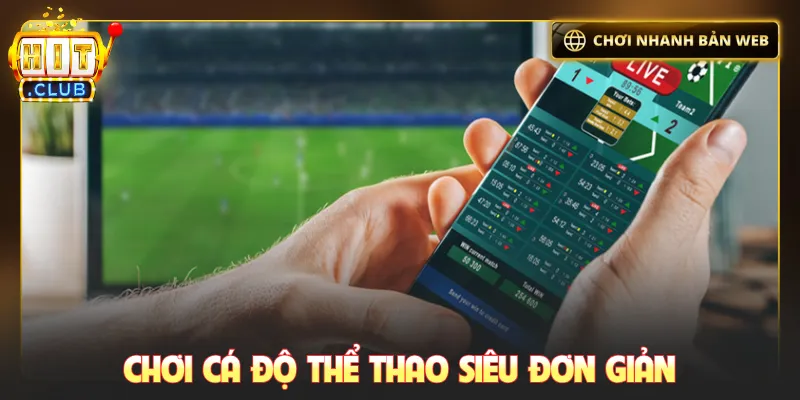 Chơi cá độ thể thao siêu đơn giản