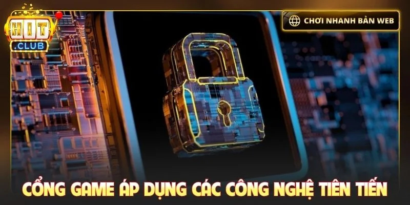 Cổng game áp dụng các công nghệ tiên tiến bậc nhất