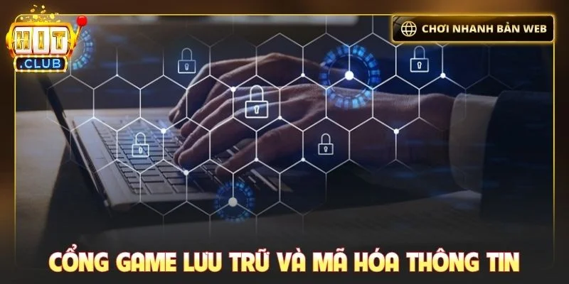 Cổng game lưu trữ và mã hóa những thông tin quan trọng