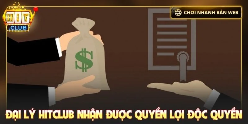 Đại lý Hitclub nhận được quyền lợi độc quyền