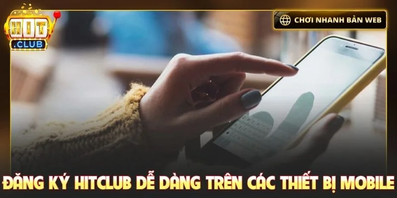 Đăng ký Hitclub dễ dàng trên các thiết bị mobile