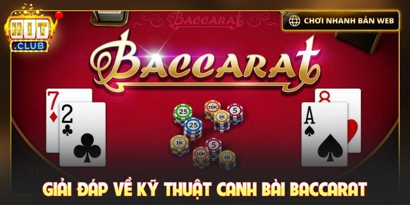 Giải đáp về kỹ thuật canh bài Baccarat