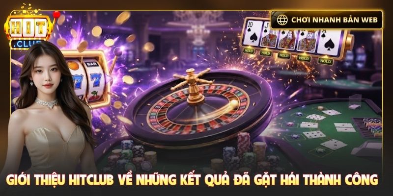 Giới thiệu Hitclub về những kết quả đã gặt hái thành công