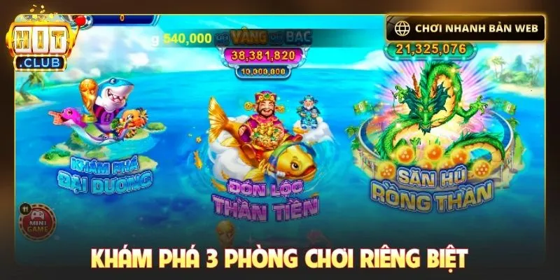Khám phá 3 phòng chơi riêng biệt