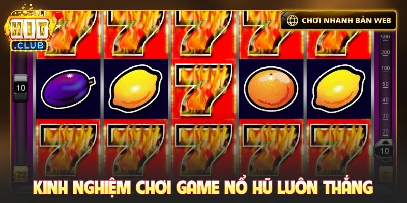Kinh nghiệm chơi game nổ hũ luôn thắng