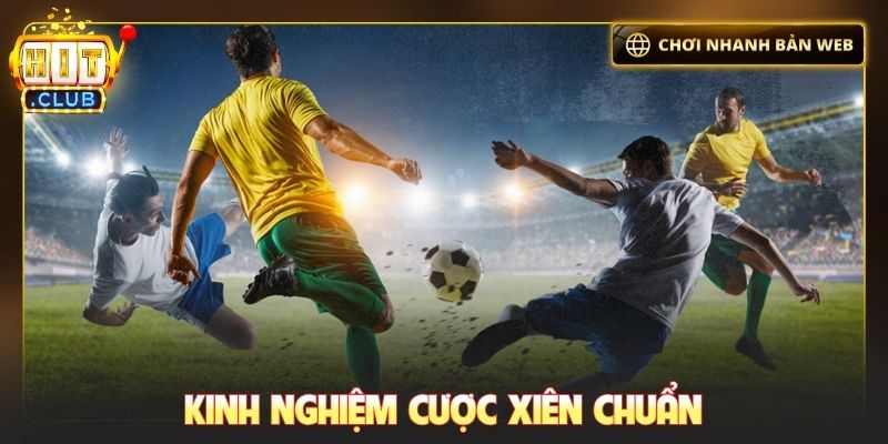 Kinh nghiệm cược xiên chuẩn