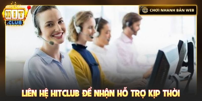 Liên hệ Hitclub để nhận hỗ trợ kịp thời