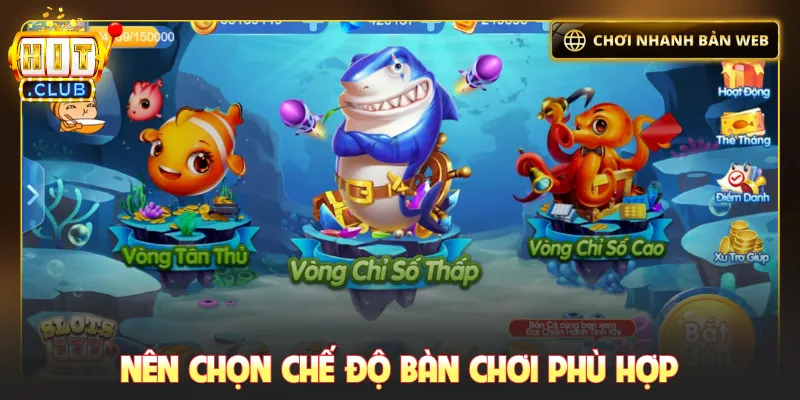 Nên chọn chế độ bàn chơi phù hợp