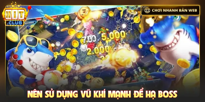 Nên sử dụng vũ khí mạnh để hạ boss
