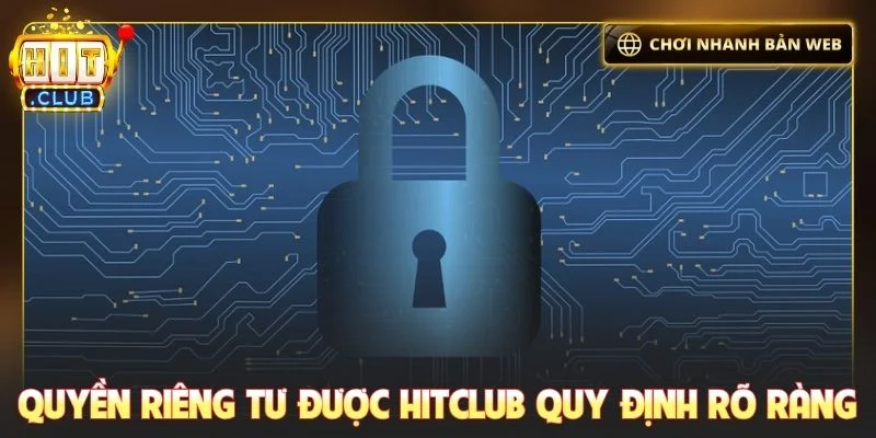 Quyền riêng tư được Hitclub quy định rõ ràng