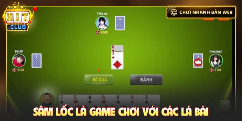 Sâm lốc là game chơi với các lá bài