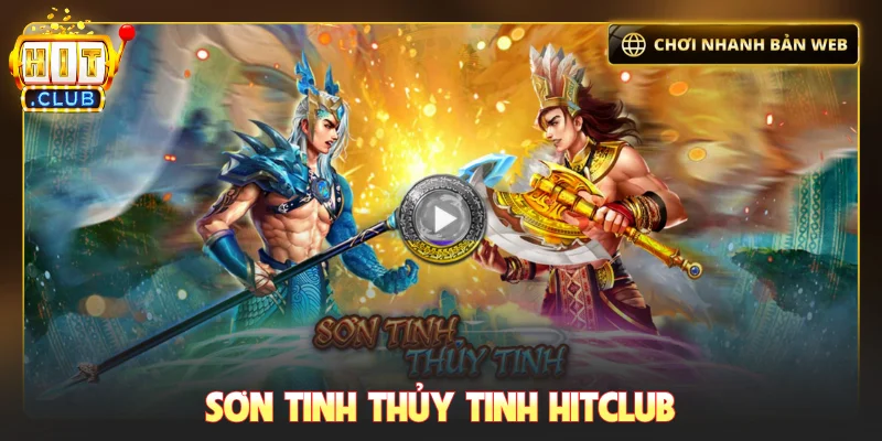 Sơn Tinh Thủy Tinh Hitclub
