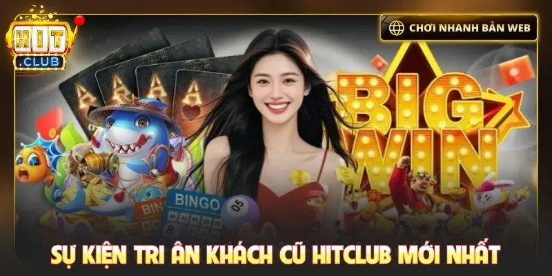 Sự kiện tri ân khách cũ Hitclub mới nhất