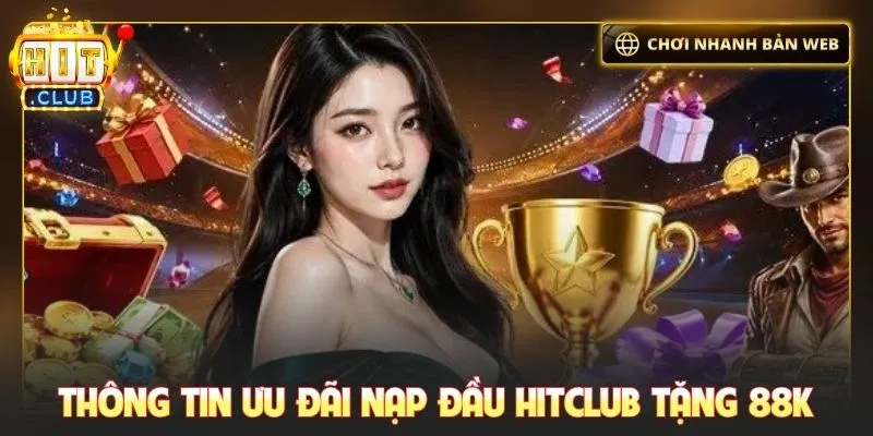 Thông tin ưu đãi nạp đầu Hitclub tặng 88K