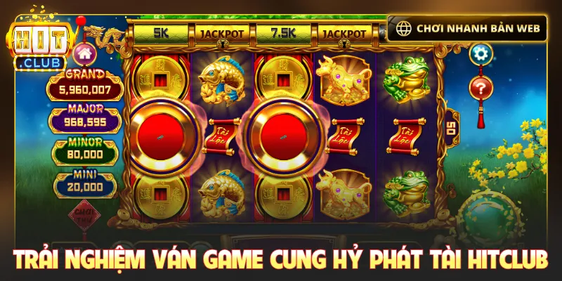 Trải nghiệm ván game Cung Hỷ Phát Tài Hitclub