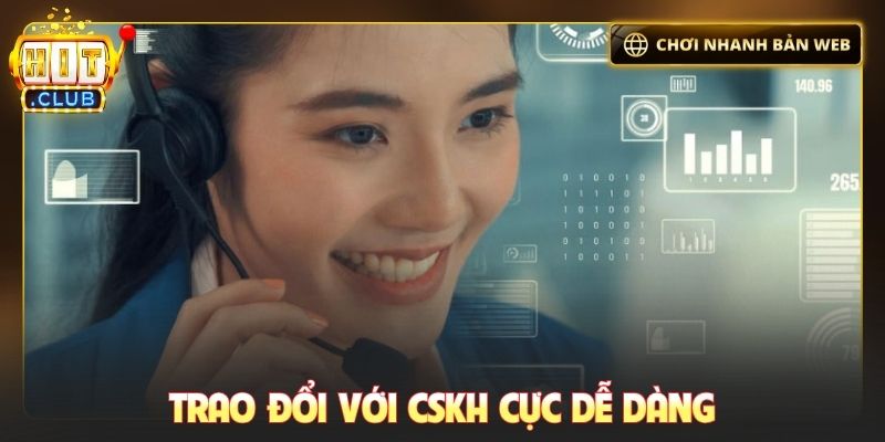 Trao đổi với CSKH cực dễ dàng
